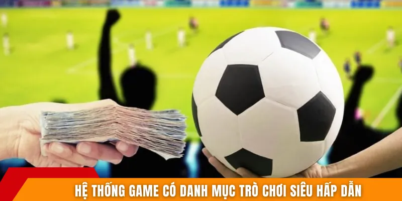 Hệ thống game có danh mục trò chơi siêu hấp dẫn